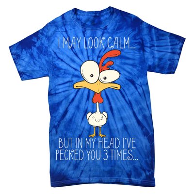 I May Look Calm But In My Head I Pecked You 3 Times Tie-Dye T-Shirt