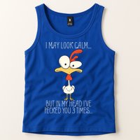 I May Look Calm But In My Head I Pecked You 3 Times Tank Top