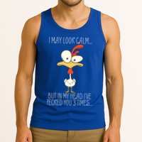 I May Look Calm But In My Head I Pecked You 3 Times Tank Top