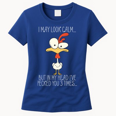 I May Look Calm But In My Head I Pecked You 3 Times Womens T-Shirt