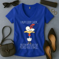 I May Look Calm But In My Head I Pecked You 3 Times Women's V-Neck T-Shirt