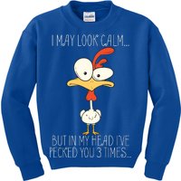 I May Look Calm But In My Head I Pecked You 3 Times Kids Sweatshirt