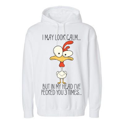 I May Look Calm But In My Head I Pecked You 3 Times Garment-Dyed Fleece Hoodie