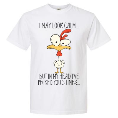 I May Look Calm But In My Head I Pecked You 3 Times Garment-Dyed Heavyweight T-Shirt