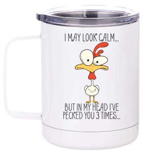 I May Look Calm But In My Head I Pecked You 3 Times 12 oz Stainless Steel Tumbler Cup