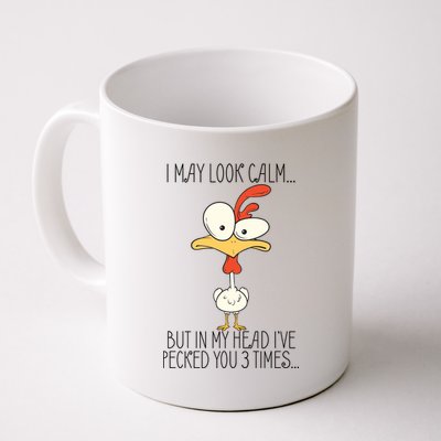 I May Look Calm But In My Head I Pecked You 3 Times Coffee Mug