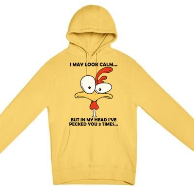 I May Look Calm But In My Head I've Pecked You 3 Times Premium Pullover Hoodie