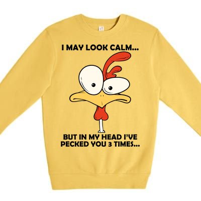 I May Look Calm But In My Head I've Pecked You 3 Times Premium Crewneck Sweatshirt