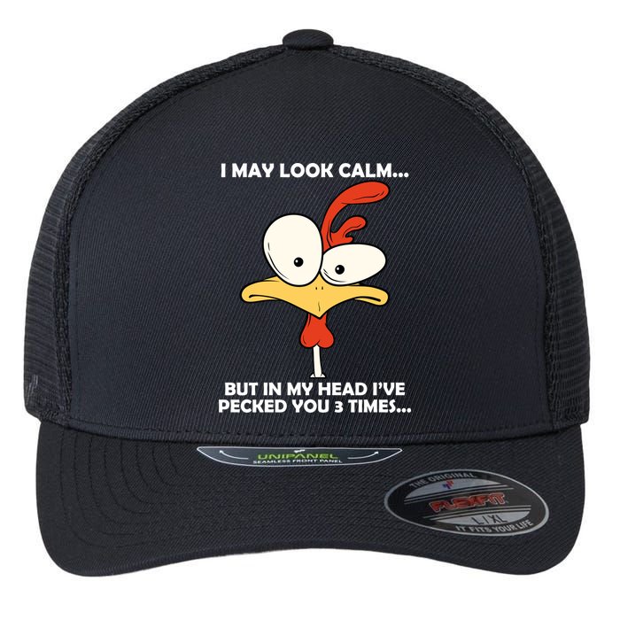 I May Look Calm But In My Head I've Pecked You 3 Times Flexfit Unipanel Trucker Cap