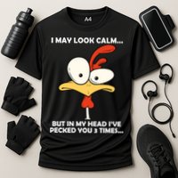 I May Look Calm But In My Head I've Pecked You 3 Times Performance Shirt
