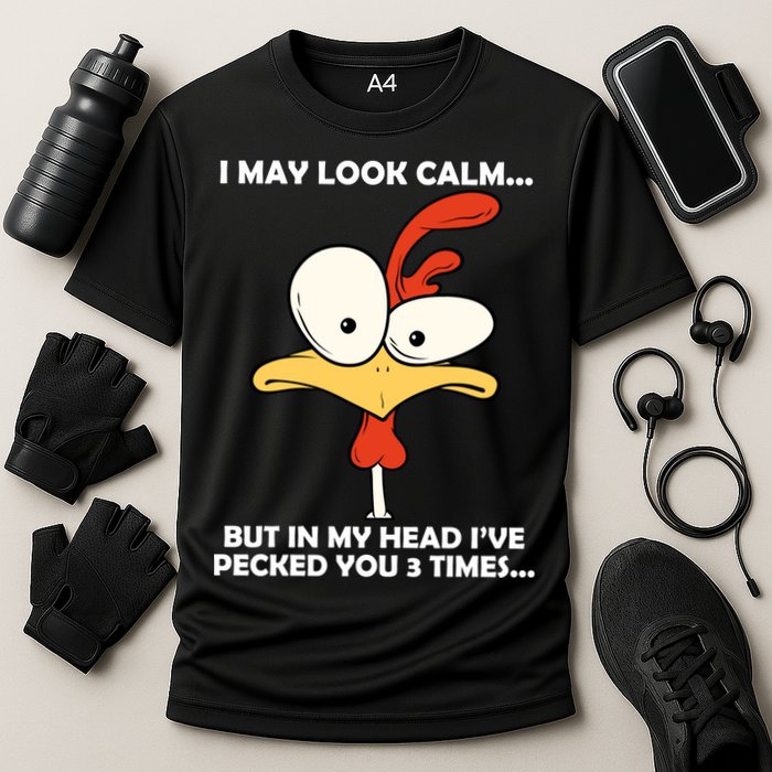 I May Look Calm But In My Head I've Pecked You 3 Times Performance Shirt