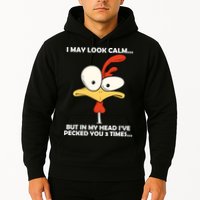 I May Look Calm But In My Head I've Pecked You 3 Times Hoodie