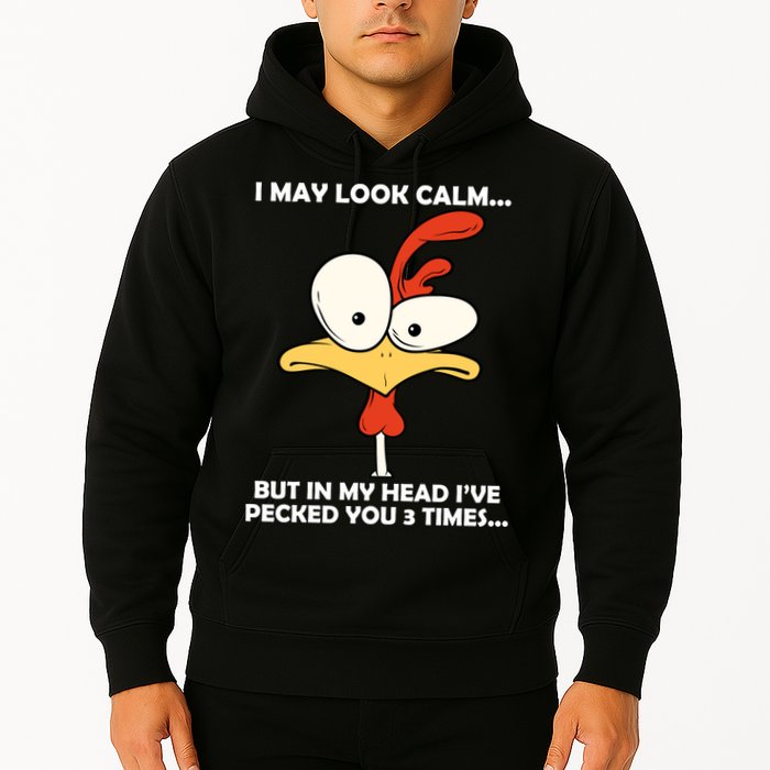 I May Look Calm But In My Head I've Pecked You 3 Times Hoodie