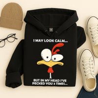 I May Look Calm But In My Head I've Pecked You 3 Times Hoodie