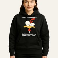 I May Look Calm But In My Head I've Pecked You 3 Times Hoodie