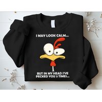 I May Look Calm But In My Head I've Pecked You 3 Times Sweatshirt
