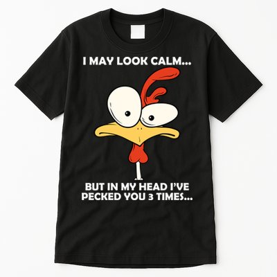 I May Look Calm But In My Head I've Pecked You 3 Times Tall T-Shirt