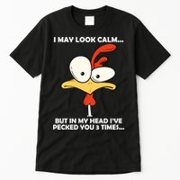 I May Look Calm But In My Head I've Pecked You 3 Times Tall T-Shirt