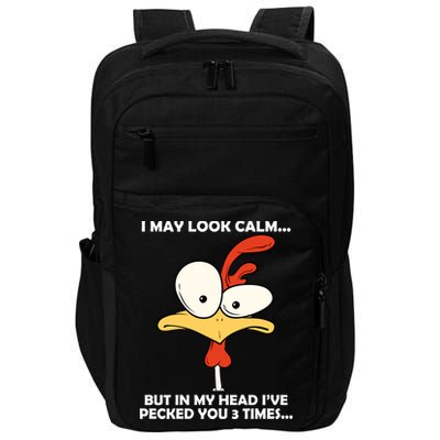 I May Look Calm But In My Head I've Pecked You 3 Times Impact Tech Backpack