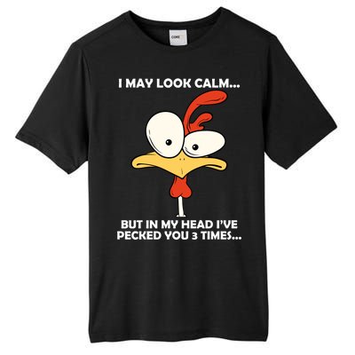 I May Look Calm But In My Head I've Pecked You 3 Times Tall Fusion ChromaSoft Performance T-Shirt