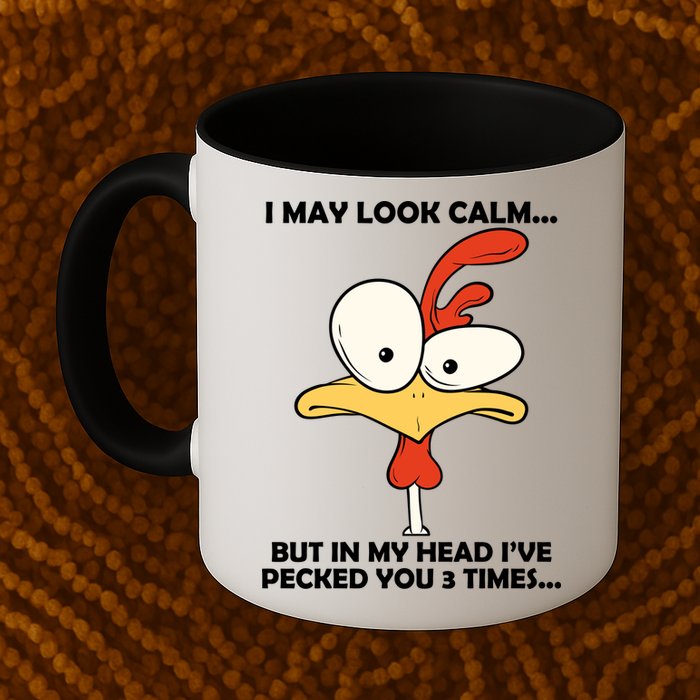 I May Look Calm But In My Head I've Pecked You 3 Times Mug