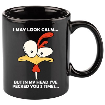 I May Look Calm But In My Head I've Pecked You 3 Times 11oz C Handle Ceramic Mug