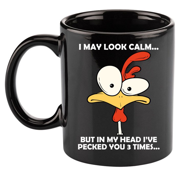 I May Look Calm But In My Head I've Pecked You 3 Times 11oz C Handle Ceramic Mug