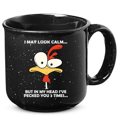 I May Look Calm But In My Head I've Pecked You 3 Times 15oz Campfire Ceramic Mug