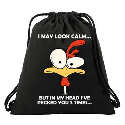 I May Look Calm But In My Head I've Pecked You 3 Times Drawstring Bag