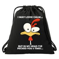 I May Look Calm But In My Head I've Pecked You 3 Times Drawstring Bag