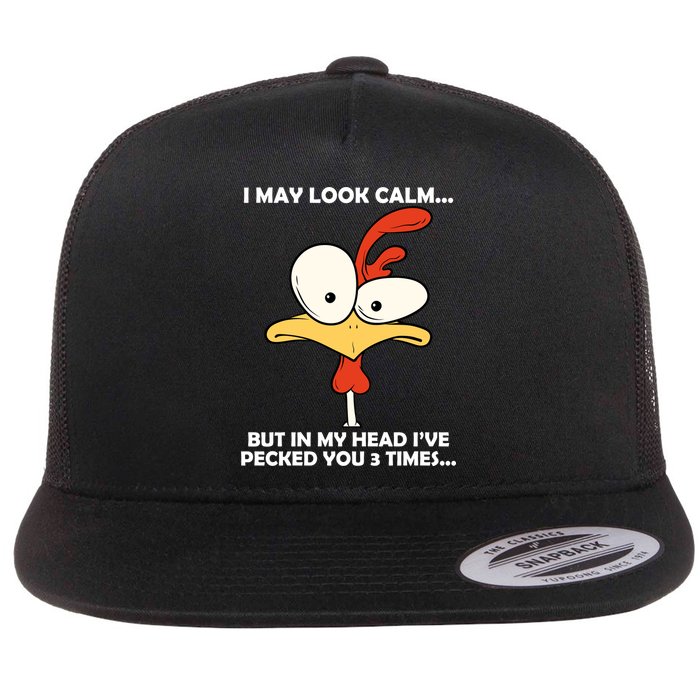 I May Look Calm But In My Head I've Pecked You 3 Times Flatbill Hat