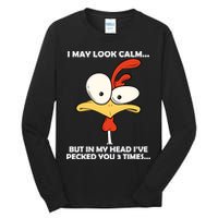 I May Look Calm But In My Head I've Pecked You 3 Times Tall Long Sleeve T-Shirt