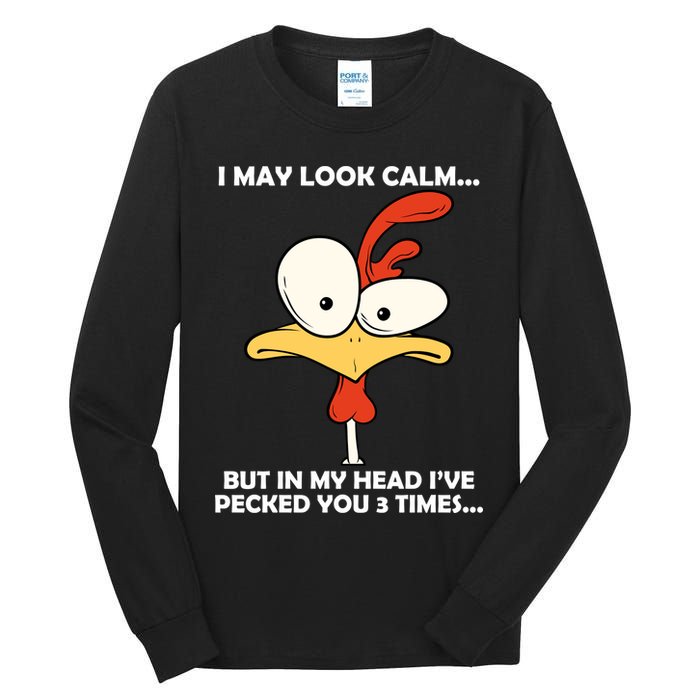 I May Look Calm But In My Head I've Pecked You 3 Times Tall Long Sleeve T-Shirt