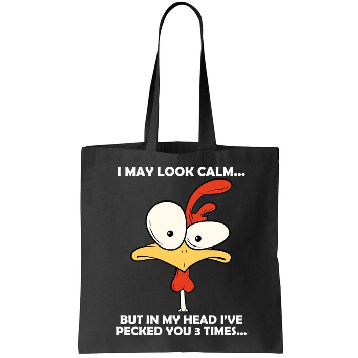 I May Look Calm But In My Head I've Pecked You 3 Times Bag