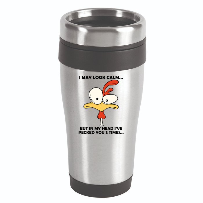 I May Look Calm But In My Head I've Pecked You 3 Times 16oz Travel Tumbler