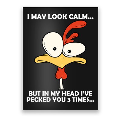I May Look Calm But In My Head I've Pecked You 3 Times Poster