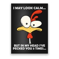 I May Look Calm But In My Head I've Pecked You 3 Times Poster