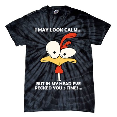 I May Look Calm But In My Head I've Pecked You 3 Times Tie-Dye T-Shirt