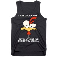 I May Look Calm But In My Head I've Pecked You 3 Times Tank Top