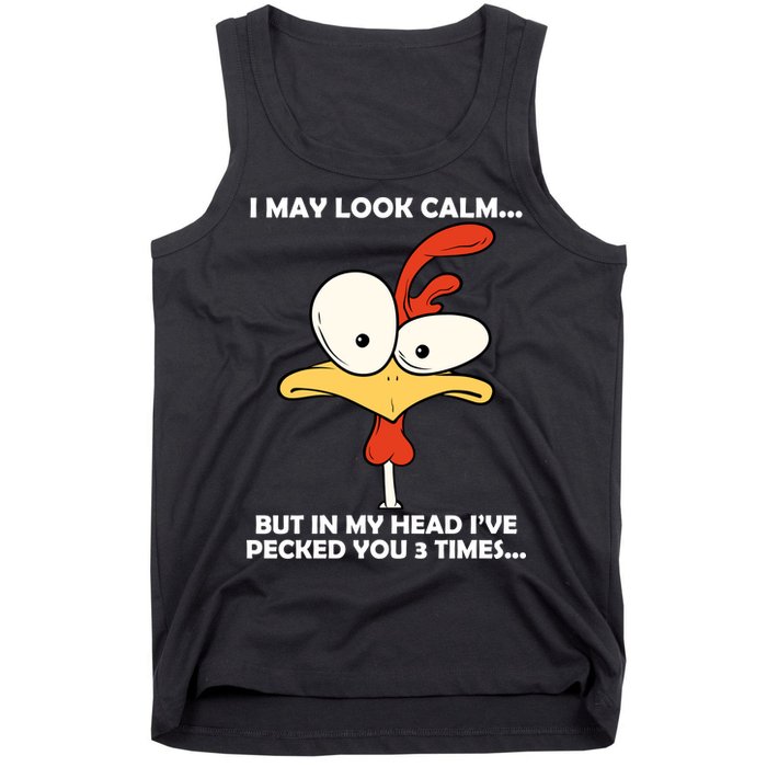 I May Look Calm But In My Head I've Pecked You 3 Times Tank Top