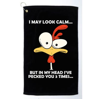 I May Look Calm But In My Head I've Pecked You 3 Times Golf Towel