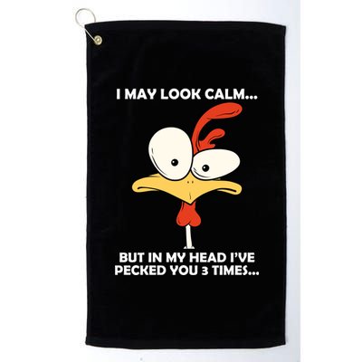 I May Look Calm But In My Head I've Pecked You 3 Times Platinum Collection Golf Towel