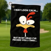 I May Look Calm But In My Head I've Pecked You 3 Times Golf Towel