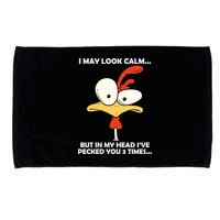 I May Look Calm But In My Head I've Pecked You 3 Times Microfiber Hand Towel