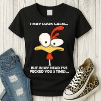 I May Look Calm But In My Head I've Pecked You 3 Times Womens T-Shirt