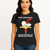 I May Look Calm But In My Head I've Pecked You 3 Times Womens T-Shirt
