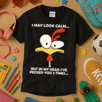 I May Look Calm But In My Head I've Pecked You 3 Times Kids T-Shirt