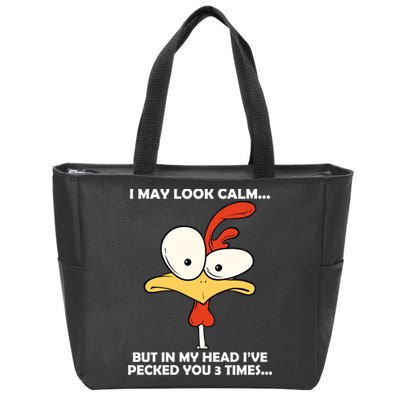 I May Look Calm But In My Head I've Pecked You 3 Times Zip Tote Bag