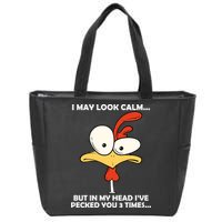 I May Look Calm But In My Head I've Pecked You 3 Times Zip Tote Bag