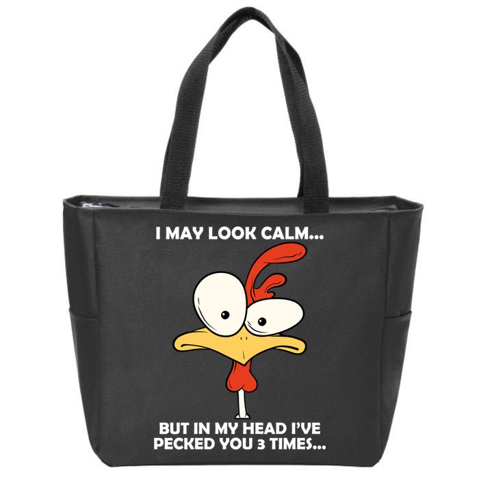I May Look Calm But In My Head I've Pecked You 3 Times Zip Tote Bag